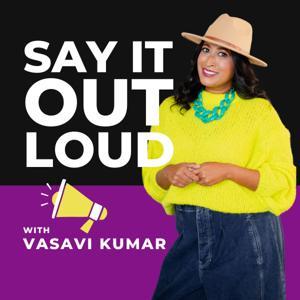 Say It Out Loud with Vasavi Kumar by Vasavi Kumar