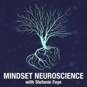 Mindset Neuroscience Podcast by Stefanie Faye