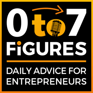 Zero to Seven Figures Entrepreneur Podcast - Entrepreneur Tips  Entrepreneur Tactics by Entrepreneur