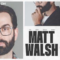 The Matt Walsh Show by The Daily Wire