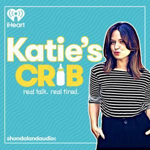 Katie's Crib by Shondaland Audio and iHeartPodcasts