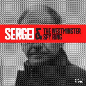Sergei & the Westminster Spy Ring by Carole Cadwalladr & Peter Jukes with Ruth Abrahams