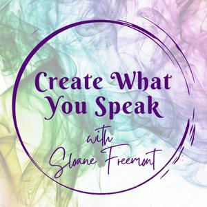 Create What You Speak with Sloane Freemont by Sloane Freemont