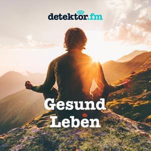 Gesund Leben by detektor.fm – Das Podcast-Radio