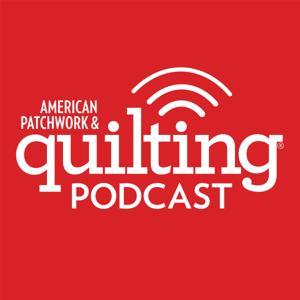 American Patchwork & Quilting Podcast by American Patchwork & Quilting