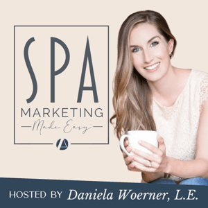 Spa Marketing Made Easy Podcast by Daniela Woerner: Licensed Aesthetician
