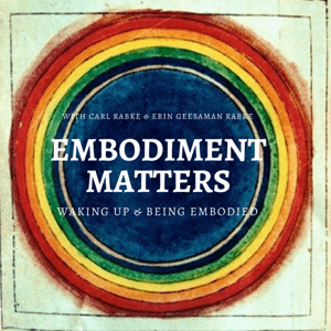 Embodiment Matters Podcast by Carl Rabke and Erin Geesaman Rabke