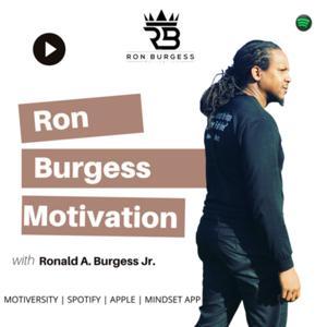 Ron Burgess Motivation Podcast by Ronald Burgess Jr.