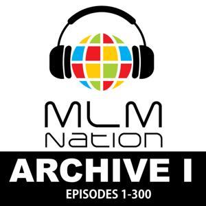 MLM Nation - Network Marketing's Untold Stories - Archive 1 by Networking Marketing Top Earners w Simon Chan