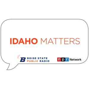 Idaho Matters by Boise State Public Radio