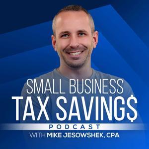 Small Business Tax Savings Podcast by Mike Jesowshek, CPA