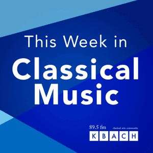 KBACH's This Week in Classical Music by KBACH 89.5FM Phoenix