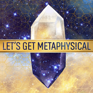 Let's Get Metaphysical by Let's Get Metaphysical