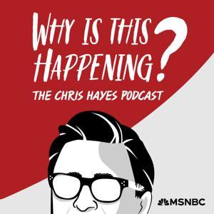 Why Is This Happening? The Chris Hayes Podcast by Chris Hayes, MSNBC