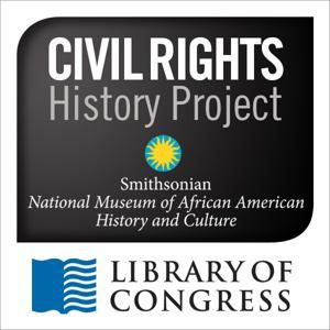 Civil Rights History Project by Library of Congress and the Smithsonian Institution's National Museum of African American History and Culture