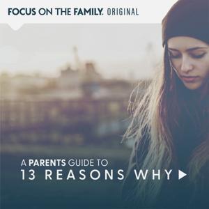 Parents Guide to "13 Reasons Why" by Focus on the Family