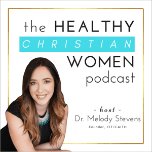 The Healthy Christian Women Podcast by Dr. Melody Stevens