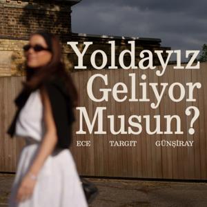Yoldayız Geliyor Musun? by Ece Targıt Günşiray