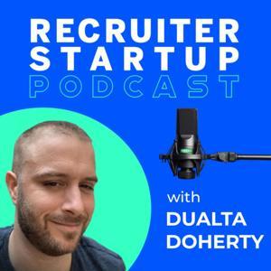Recruiter Startup - Recruitment Podcast - Hosted by Dualta Doherty by Dualta Doherty