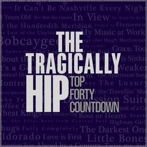 The Tragically Hip Top Forty Countdown by Dewvre Podcasts & Such