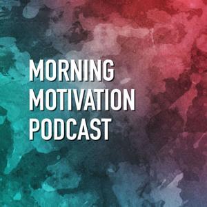 Morning Motivation Podcast by Morning Motivation Podcast