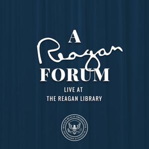 A Reagan Forum Podcast by The Ronald Reagan Presidential Foundation and Institute