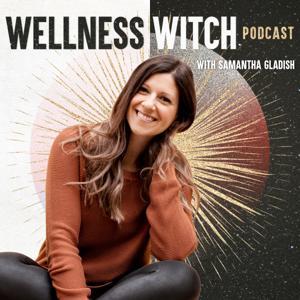 The Wellness Witch Podcast by Samantha Gladish