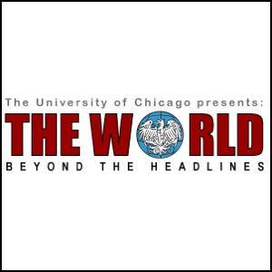 The World Beyond the Headlines from the University of Chicago by The Center for International Studies at the University of Chicago
