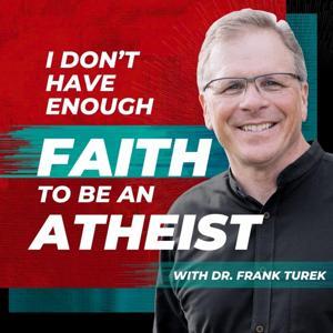 I Don't Have Enough FAITH to Be an ATHEIST by Dr. Frank Turek