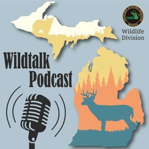 The Michigan DNR's Wildtalk Podcast by Michigan Department of Natural Resources Wildlife Division
