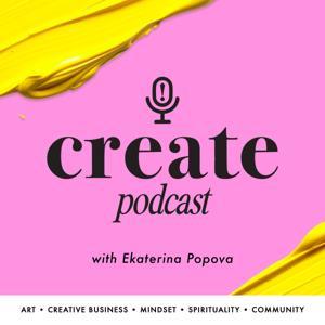 The Create! Podcast by Ekaterina Popova