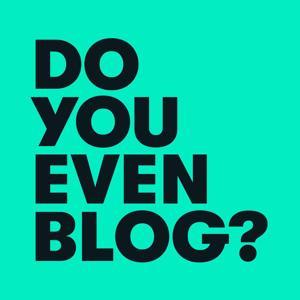 The Do You Even Blog Podcast by Pete McPherson