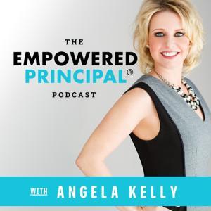 The Empowered Principal® Podcast by Angela Kelly - Education Podcast Network
