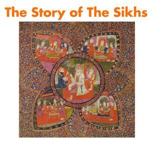 The Story Of The Sikhs by Sarbpreet Singh