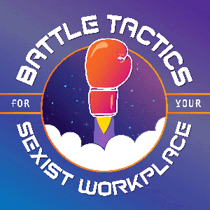Battle Tactics for Your Sexist Workplace by Everything's On Fire LLP