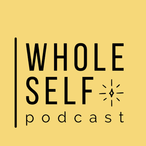 Whole Self Podcast by Sharon Wegman, Cait Beiler, Kayla Seader