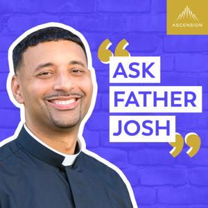 Ask Father Josh (Your Catholic Question and Answer Podcast) by Ascension