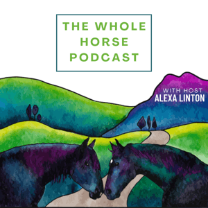 The Whole Horse Podcast with Alexa Linton by Alexa Linton