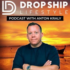 Drop Ship Lifestyle Podcast by Anton Kraly