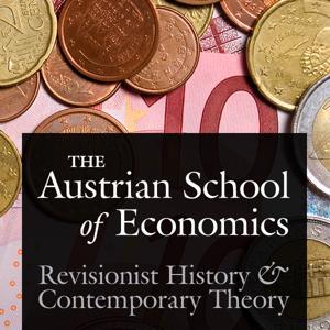 Austrian School of Economics: Revisionist History and Contemporary Theory by Joseph T. Salerno