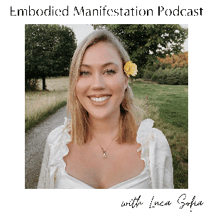 Embodied Manifestation Podcast by Luca Sofia Engen