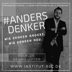 #Andersdenker:Agile Führung & Business Development by Prof. Dr. Dennis Lotter I Experte für agile Führung, agile Organisation & agiles Management, Business Development, Innovation & Geschäftsmodelle