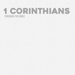 Through the Bible - 1 Corinthians by Calvary Monterey
