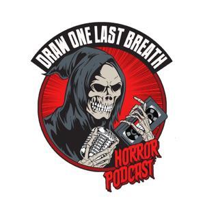 Draw One Last Breath Horror Podcast by Draw One Last Breath Horror Podcast