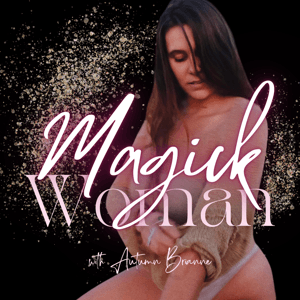 Magick Woman: Creating a Life of Wild Freedom by Autumn Brianne