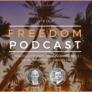 Lets Talk Freedom Podcast : Finanzielle Freiheit | Ortsunabhängigkeit | Unternehmertum | Amazon FBA by Daniel & Maurice
