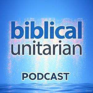 The Biblical Unitarian Podcast by Dustin Smith