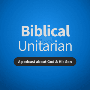 The Biblical Unitarian Podcast by Dustin Smith