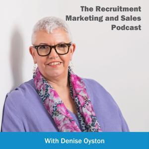 The Recruitment Marketing and Sales Podcast by Denise Oyston