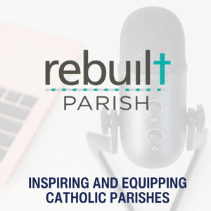 The Rebuilt Parish Podcast by Rebuilt Parish